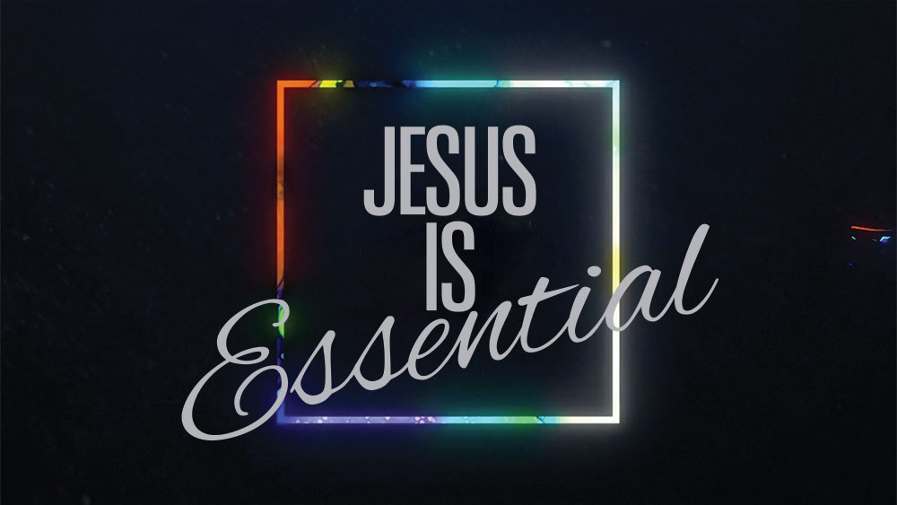 Jesus is Essential - Part 7 Image