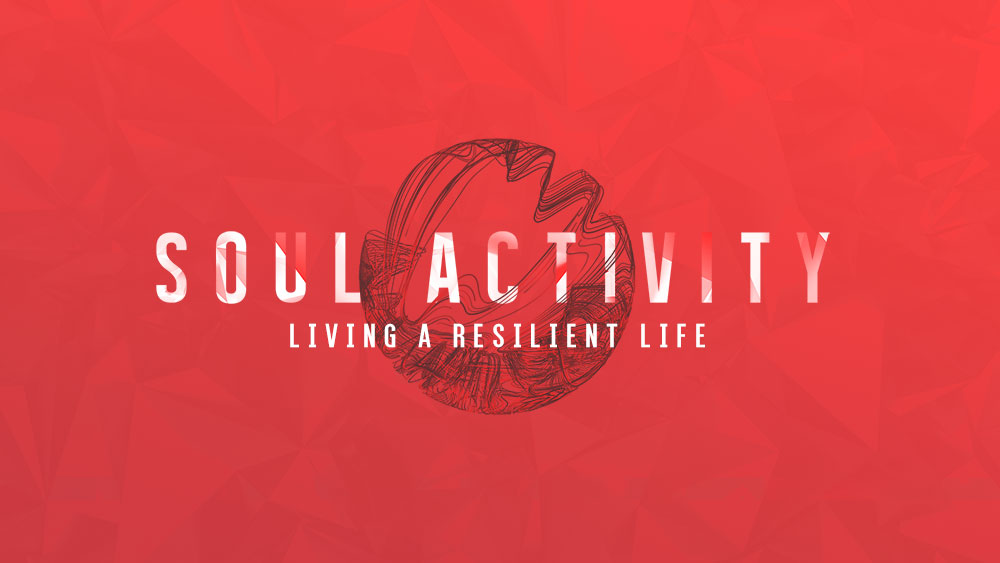 Soul Activity: Living a Life of Resilience